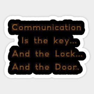 Communication is the key... And the Lock... And the Door. Sticker